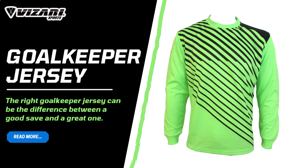 Ultimate Guide to Goalkeeper Jerseys: Style, Comfort, and Performance